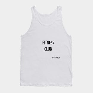 Fitness Club  . . . ahahaha jk. Tank Top